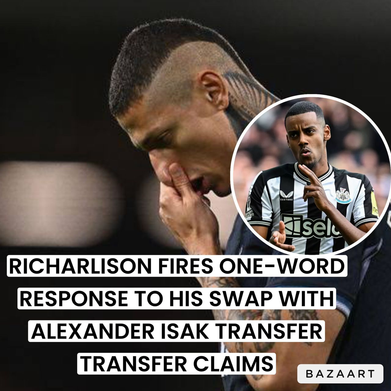 You are currently viewing RICHARLISON FIRES ONE-WORD RESPONSE TO HIS SWAP WITH ALEXANDER ISAK TRANSFER TRANSFER CLAIMS  “The perfect response the fans needed to know their current stance in making transfer become reality