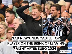 Read more about the article SAD NEWS- Newcastle United’s £120,000-a-week top player is on the brink of Exit right after Euro 2024, the fans do not want him to leave, tough decision for Newcastle