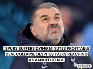 Read more about the article “SPURS SUFFERS DYING MINUTES PROFITABLE DEAL COLLAPSE DESPITES TALKS REACHING ADVANCED STAGE