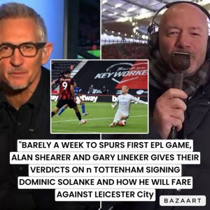 Read more about the article “Barely a week to Spurs first EPL game, Alan Shearer and Gary Lineker gives their verdicts on Tottenham signing Dominic Solanke and how he will fare against Leicester City