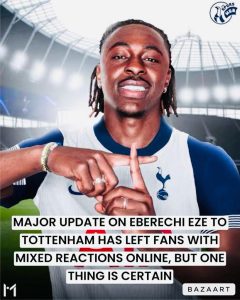 Read more about the article EZE TO TOTTENHAM  Major update emerges from optimistic Eberechi Eze deal to Tottenham, Exactly what the fans are interested in seeing, the Internet has once again divided